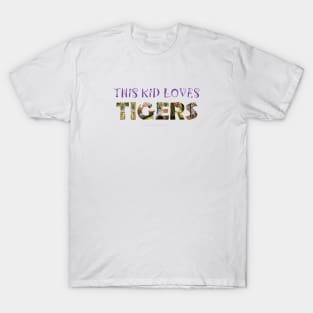 This kid loves tigers - wildlife oil painting word art T-Shirt